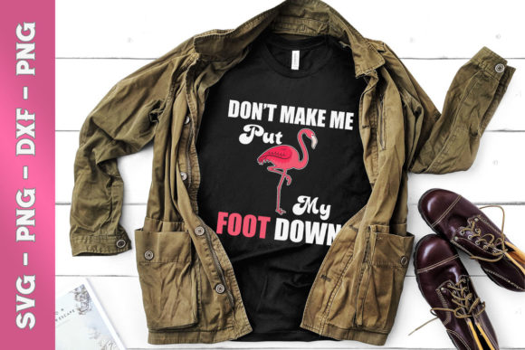 Flamingo Don’t Make Me Put My Foot Down Graphics
