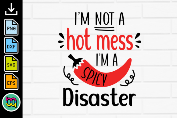 I’m Not a Hot Mess—I’m a Spicy Disaster Graphics & Crafts