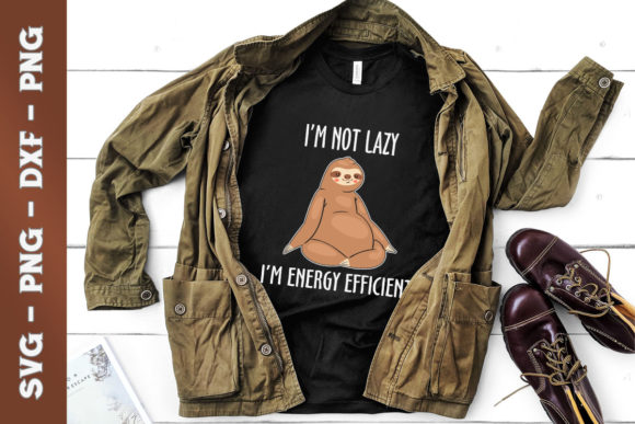 I’m Not Lazy I’m Energy Efficient Sloth Graphics