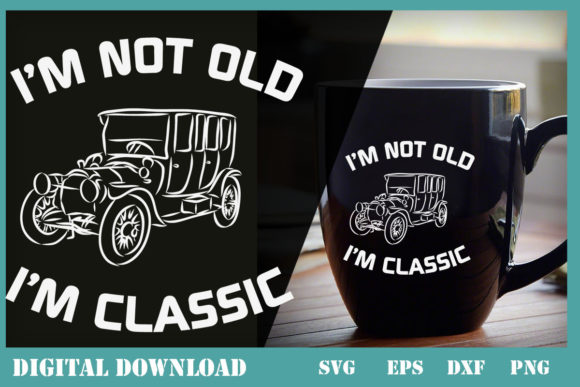 I’m Not Old I’m Classic Funny CarGraphic: Graphics & Print Templates