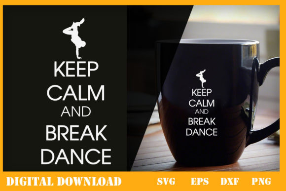 Keep Calm and Break Dance: Graphics & Print Templates