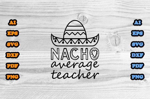 Nacho Average Teacher SVG: Graphics & Print Templates